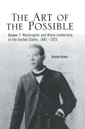 The Art of the Possible: Booker T. Washington and Black Leadership in the United States, 1881-1925 by Kevern J. Verney 9781138001831