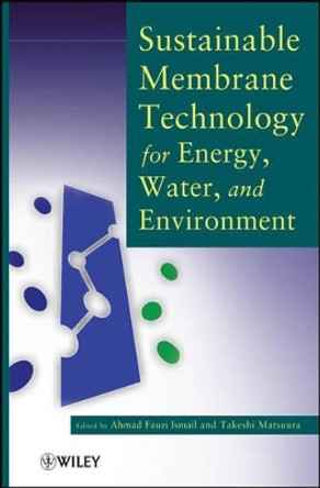 Sustainable Membrane Technology for Energy, Water, and Environment by Ahmad Fauzi Ismail 9781118024591