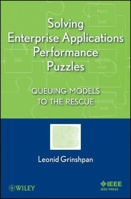Solving Enterprise Applications Performance Puzzles: Queuing Models to the Rescue by Leonid Grinshpan 9781118061572