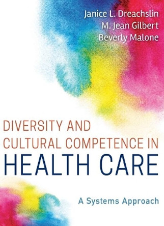 Diversity and Cultural Competence in Health Care: A Systems Approach by Janice L. Dreachslin 9781118065600
