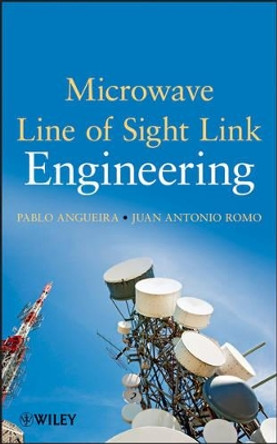 Microwave Line of Sight Link Engineering by Pablo Angueira 9781118072738