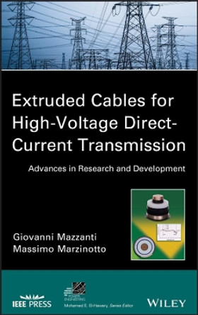 Extruded Cables for High-Voltage Direct-Current Transmission: Advances in Research and Development by Giovanni Mazzanti 9781118096666