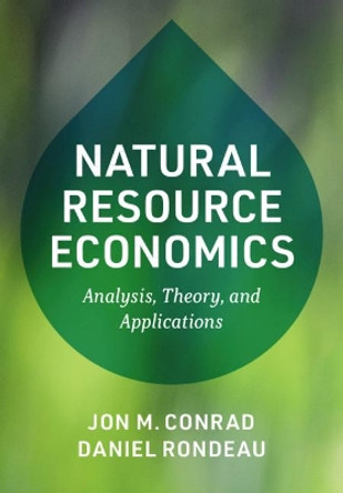 Natural Resource Economics: Analysis, Theory, and Applications by Jon M. Conrad 9781108713375