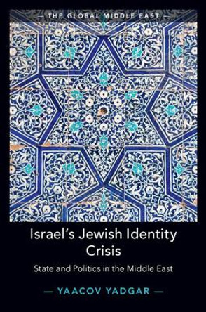 Israel's Jewish Identity Crisis: State and Politics in the Middle East by Yaacov Yadgar 9781108715706