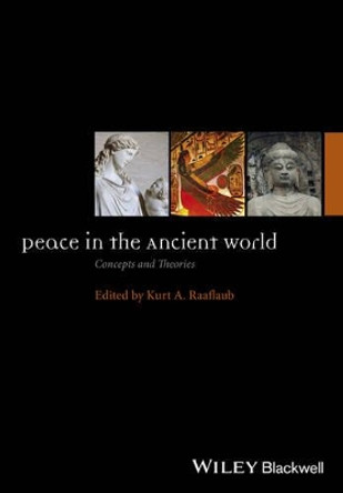 Peace in the Ancient World: Concepts and Theories by Kurt A. Raaflaub 9781118645123