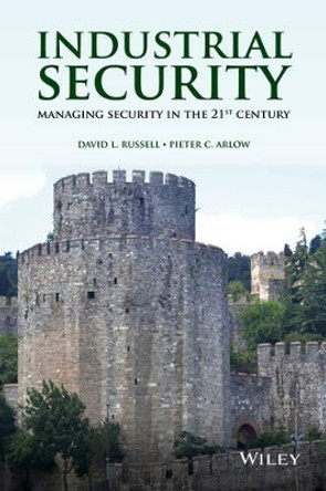 Industrial Security: Managing Security in the 21st Century by David L. Russell 9781118194638