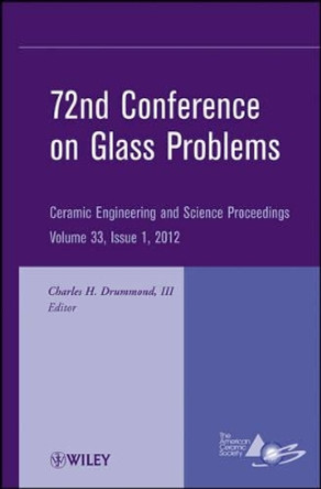 72nd Conference on Glass Problems: A Collection of Papers Presented at the 72nd Conference on Glass Problems, The Ohio State University, Columbus, Ohio, October 18-19, 2011 by Charles H. Drummond 9781118205877