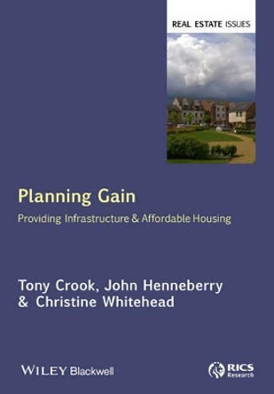 Planning Gain: Providing Infrastructure and Affordable Housing by Tony Crook 9781118219812