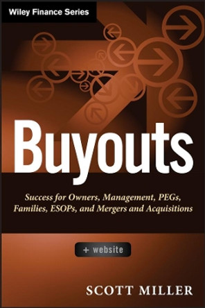 Buyouts: Success for Owners, Management, PEGs, ESOPs and Mergers and Acquisitions + Website by Scott D. Miller 9781118229095