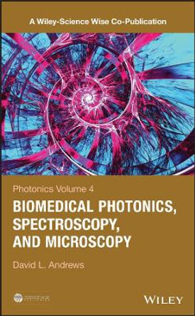 Photonics, Volume 4: Biomedical Photonics, Spectroscopy, and Microscopy by David L. Andrews 9781118225554