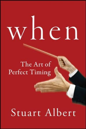 When: The Art of Perfect Timing by Stuart Albert 9781118226117