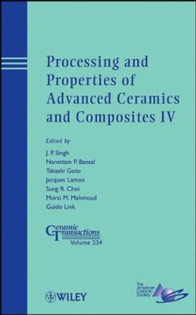 Processing and Properties of Advanced Ceramics and Composites IV by Jitendra P. Singh 9781118273364