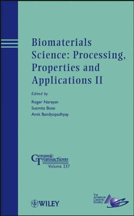 Biomaterials Science: Processing, Properties and Applications II by Roger Narayan 9781118273326