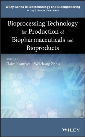 Bioprocessing Technology for Production of Biopharmaceuticals and Bioproducts by Claire Komives 9781118361986