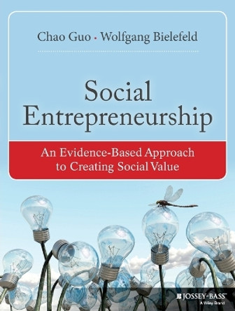 Social Entrepreneurship: An Evidence-Based Approach to Creating Social Value by Chao Guo 9781118356487