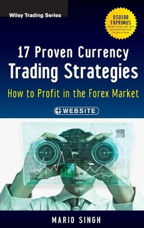 17 Proven Currency Trading Strategies: How to Profit in the Forex Market + Website by Mario Singh 9781118385517