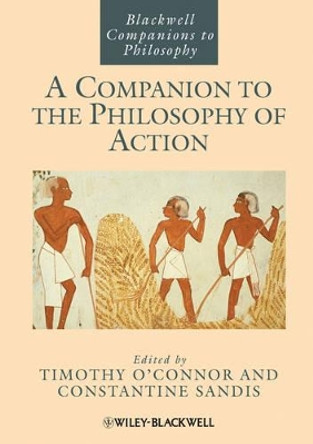 A Companion to the Philosophy of Action by Timothy O'Connor 9781118346327