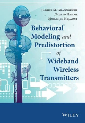 Behavioral Modeling and Predistortion of Wideband Wireless Transmitters Fadhel M. Ghannouchi 9781118406274