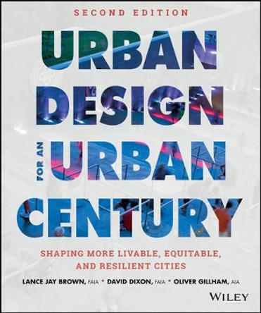 Urban Design for an Urban Century: Shaping More Livable, Equitable, and Resilient Cities by Lance Jay Brown 9781118453636