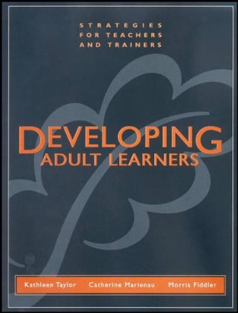 Developing Adult Learners: Strategies for Teachers and Trainers by Kathleen Taylor 9781118436325