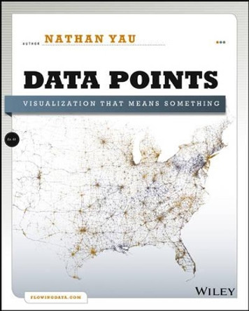 Data Points: Visualization That Means Something by Nathan Yau 9781118462195