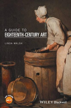 A Guide to Eighteenth-Century Art by Linda Walsh 9781118475577