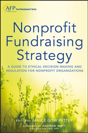 Nonprofit Fundraising Strategy: A Guide to Ethical Decision Making and Regulation for Nonprofit Organizations + Website by Janice Gow Pettey 9781118487570