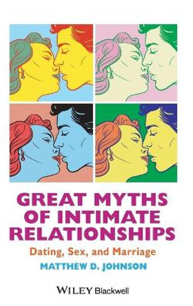 Great Myths of Intimate Relationships: Dating, Sex, and Marriage by Matthew D. Johnson 9781118521281