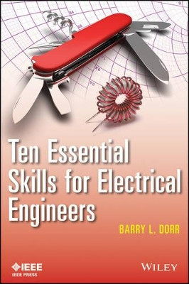 Ten Essential Skills for Electrical Engineers Barry L. Dorr 9781118527429