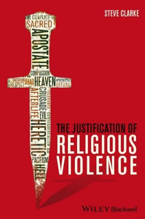 The Justification of Religious Violence by Steve Clarke 9781118529720