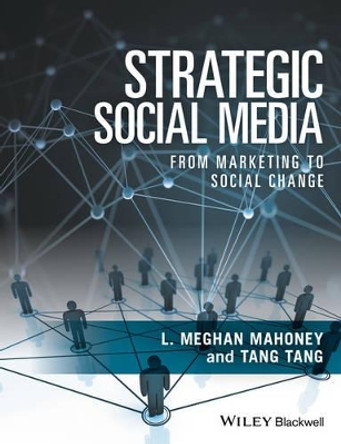 Strategic Social Media: From Marketing to Social Change by L. Meghan Mahoney 9781118556849