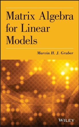 Matrix Algebra for Linear Models by Marvin H. J. Gruber 9781118592557