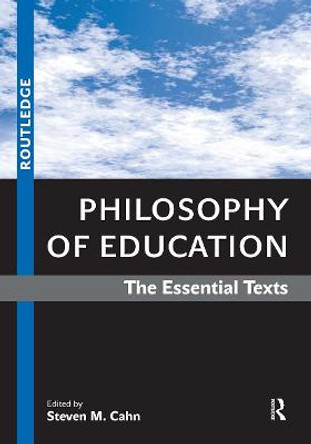 Philosophy of Education: The Essential Texts by Steven M. Cahn