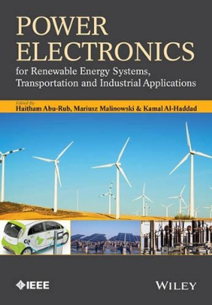 Power Electronics for Renewable Energy Systems, Transportation and Industrial Applications by Dr. Haitham Abu-Rub 9781118634035