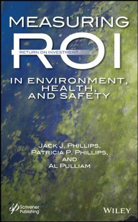 Measuring ROI in Environment, Health, and Safety by Jack J. Phillips 9781118639788