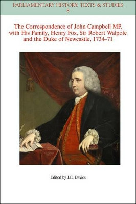 The Correspondence of John Campbell MP, with his Family, Henry Fox, Sir Robert Walpole and the Duke of Newcastle 1734-1771 by John E. Davies 9781118710623