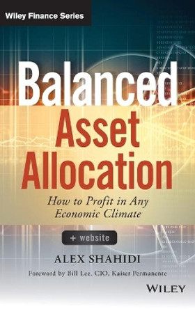 Balanced Asset Allocation: How to Profit in Any Economic Climate by Alex Shahidi 9781118711941