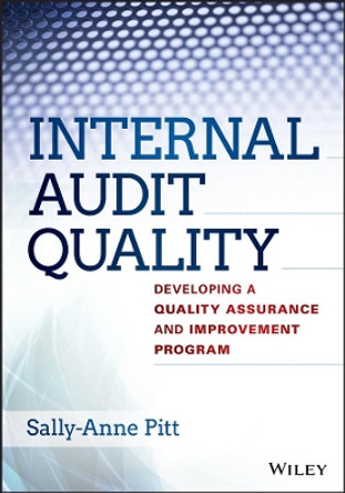 Internal Audit Quality: Developing a Quality Assurance and Improvement Program by Sally-Anne Pitt 9781118715512