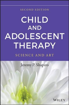 Child and Adolescent Therapy: Science and Art by Jeremy P. Shapiro 9781118722114