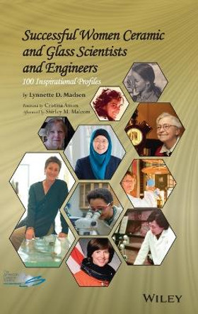 Successful Women Ceramic and Glass Scientists and Engineers: 100 Inspirational Profiles by Lynnette Madsen 9781118733608