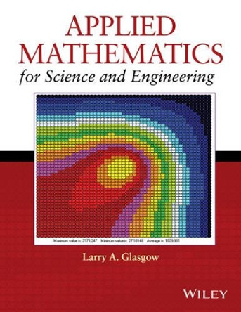 Applied Mathematics for Science and Engineering by Larry A. Glasgow 9781118749920
