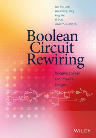 Boolean Circuit Rewiring: Bridging Logical and Physical Designs by Tak-Kei Lam 9781118750117