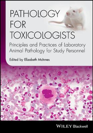 Pathology for Toxicologists: Principles and Practices of Laboratory Animal Pathology for Study Personnel by Elizabeth McInnes 9781118755402