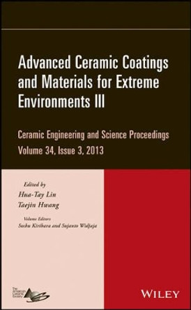 Advanced Ceramic Coatings and Materials for Extreme Environments III by Hua-Tay Lin 9781118807552