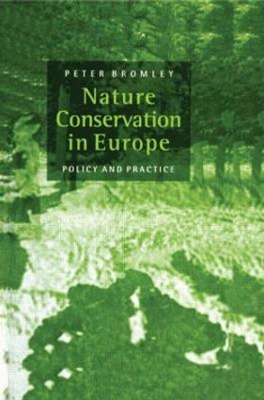 Nature Conservation in Europe: Policy and Practice by Peter Bromley