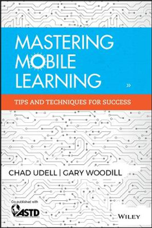 Mastering Mobile Learning by Chad Udell 9781118884911