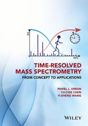 Time-Resolved Mass Spectrometry: From Concept to Applications by Pawel Urban 9781118887325