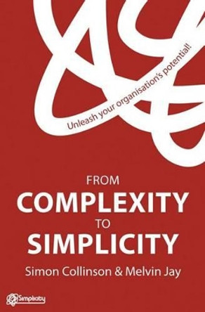 From Complexity to Simplicity: Unleash Your Organisation's Potential by Simon Collinson 9781137006219