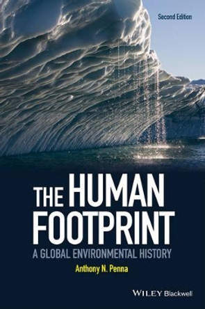 The Human Footprint: A Global Environmental History by Anthony N. Penna 9781118912461