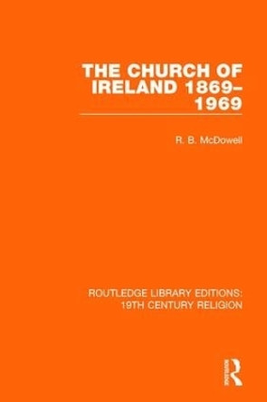 The Church of Ireland 1869-1969 by R. B. McDowell 9781138071131